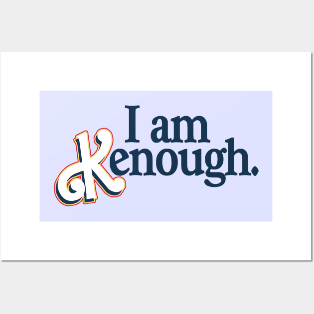 I am Kenough Wall Art by RetroPandora